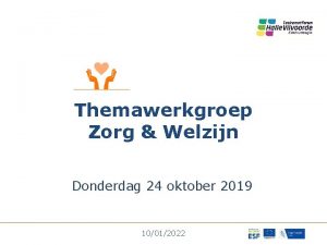 Themawerkgroep Zorg Welzijn Donderdag 24 oktober 2019 10012022