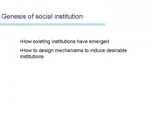 Genesis of social institution How existing institutions have