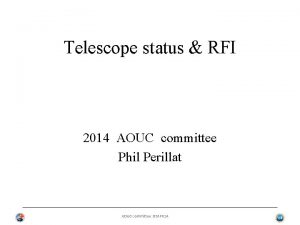 Telescope status RFI 2014 AOUC committee Phil Perillat