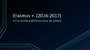 Erasmus 2016 2017 OTTOHAHNEUROPASCHULE IN HANAU Projektpartner von