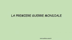 LA PREMIERE GUERRE MONDIALE www ardoisecraie fr Que