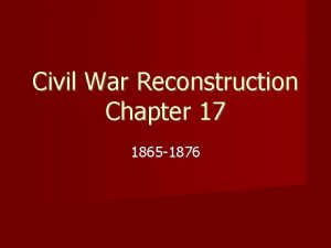 Civil War Reconstruction Chapter 17 1865 1876 The