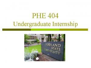 PHE 404 Undergraduate Internship The Internship Process p