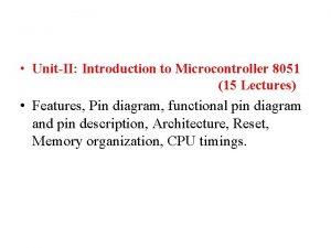 UnitII Introduction to Microcontroller 8051 15 Lectures Features