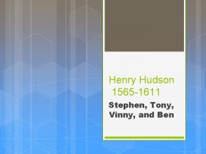 Henry Hudson 1565 1611 Stephen Tony Vinny and