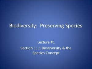 Biodiversity Preserving Species Lecture 1 Section 11 1