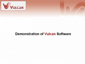 Demonstration of Vulcan Software Content Demonstration Introduction to