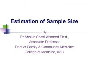 Estimation of Sample Size By Dr Shaikh Shaffi Estimation of Sample Size By Dr Shaikh Shaffi