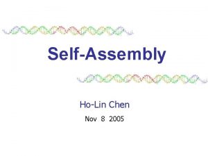 SelfAssembly HoLin Chen Nov 8 2005 SelfAssembly n