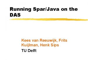 Running SparJava on the DAS Kees van Reeuwijk