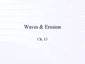 Waves Erosion Ch 13 Waves v Waves Definition
