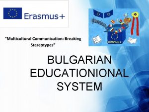 BULGARIAN EDUCATIONIONAL SYSTEM Bulgarian Education System Preschool education