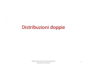 Distribuzioni doppie Paola Giacomello Dip Scienze Sociali ed