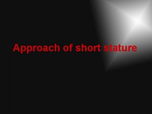 Approach of short stature Some definitions Growth increase