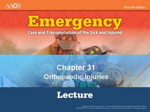 Chapter 31 Orthopaedic Injuries National EMS Education Standard