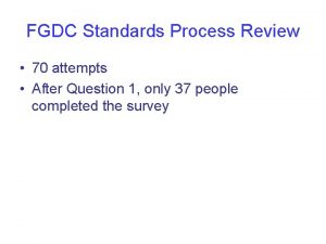 FGDC Standards Process Review 70 attempts After Question