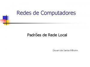 Redes de Computadores Padres de Rede Local Diovani