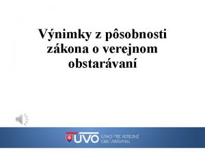 Vnimky z psobnosti zkona o verejnom obstarvan UPOZORNENIE