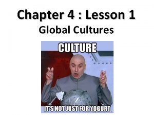 Chapter 4 Lesson 1 Global Cultures Essential Question