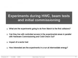 Experiments during HWC beam tests and initial commissioning