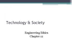 Technology Society Engineering Ethics Chapter 12 General Ethics