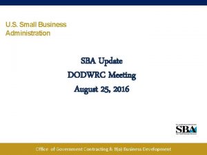 U S Small Business Administration SBA Update DODWRC