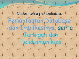 Materi tema pembahasan Pemanfaatan Database dan Implikasinya serta