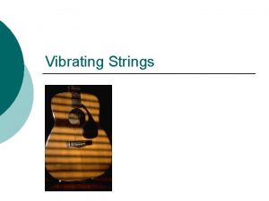 Vibrating Strings String Instruments In many musical instruments