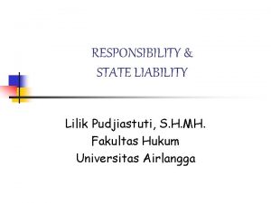 RESPONSIBILITY STATE LIABILITY Lilik Pudjiastuti S H MH