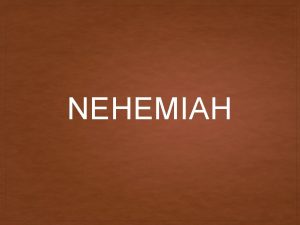 NEHEMIAH NEHEMIAH HISTORICAL RECAP INTRODUCTION A WORD ABOUT