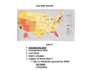 Sun Belt Growth WHY Inexpensive land Unorganized labor