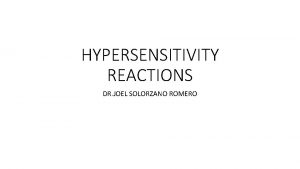 HYPERSENSITIVITY REACTIONS DR JOEL SOLORZANO ROMERO TEACHING OBJECTIVES