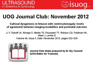 UOG Journal Club November 2012 Callosal dysgenesis in