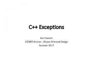 C Exceptions Jim Fawcett CSE 687 On Line