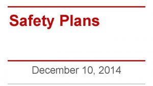 Safety Plans December 10 2014 Safety Plans What