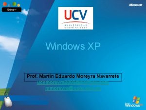 Windows XP Prof Martn Eduardo Moreyra Navarrete ucvmoreyra Windows XP Prof Martn Eduardo Moreyra Navarrete ucvmoreyra