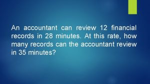 An accountant can review 12 financial records in