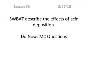 Lesson 96 32618 SWBAT describe the effects of