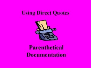 Using Direct Quotes Parenthetical Documentation Direct Quotes General
