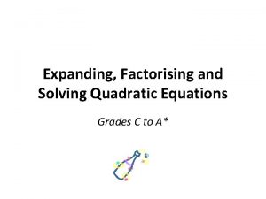 Expanding Factorising and Solving Quadratic Equations Grades C