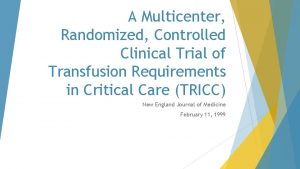 A Multicenter Randomized Controlled Clinical Trial of Transfusion