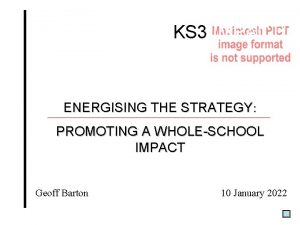 KS 3 IMPACT ENERGISING THE STRATEGY PROMOTING A