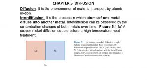 CHAPTER 5 DIFFUSION Diffusion It is the phenomenon