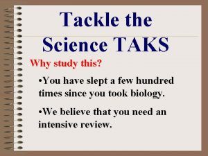 Tackle the Science TAKS Why study this You