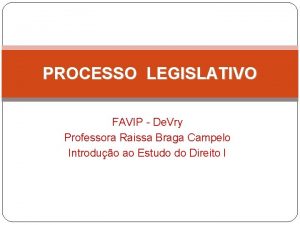 PROCESSO LEGISLATIVO FAVIP De Vry Professora Raissa Braga