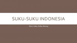 SUKUSUKU INDONESIA Abror Aidan Rakha Bintang INTRODUKSI Ada