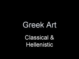 Greek Art Classical Hellenistic Greek Art Classical Hellenistic