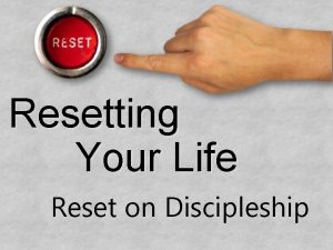 Resetting Your Life Reset on Discipleship Resetting Your