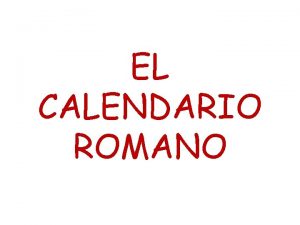 EL CALENDARIO ROMANO calendario romano elemento de regulacin