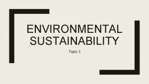 ENVIRONMENTAL SUSTAINABILITY Topic 3 INTRODUCTION Natural Environment totality